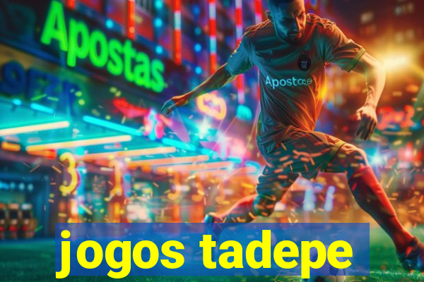 jogos tadepe